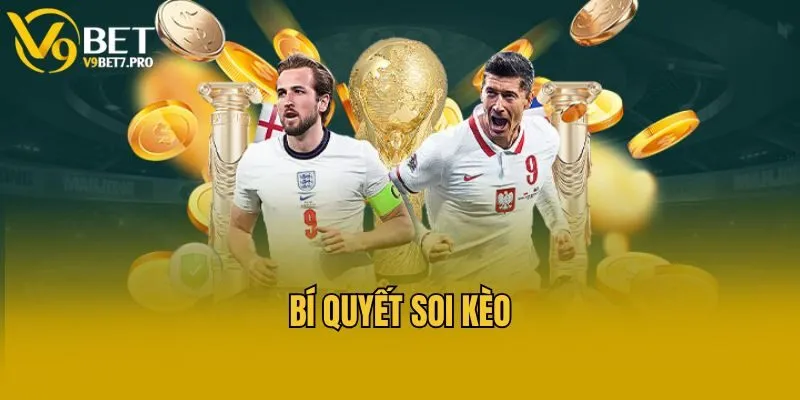 Bí Quyết Soi Kèo - Tổng Hợp 5 Mẹo Từ Chuyên Gia Cá Cược