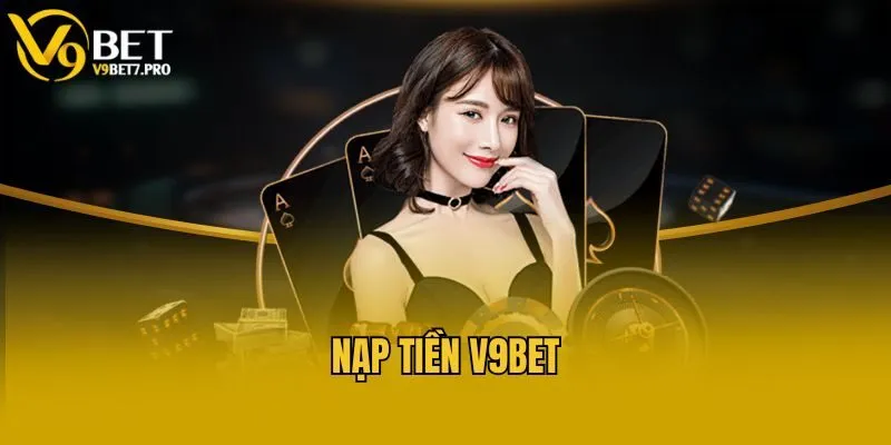 Nạp tiền V9bet có những quy định như thế nào?