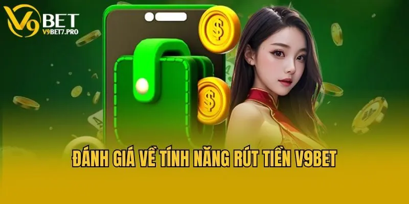 Đánh giá về tính năng rút tiền V9bet