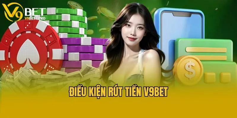 Điều kiện rút tiền V9bet