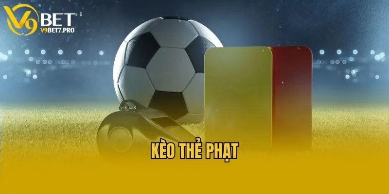 Kèo Thẻ Phạt Là Gì? Cách Bắt Kèo Thẻ Phạt Hiệu Quả Tại V9bet