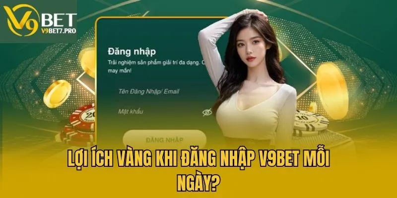 Lợi ích vàng khi đăng nhập V9bet mỗi ngày?