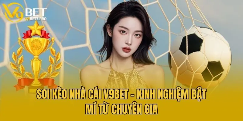 Soi Kèo Nhà Cái V9bet - Kinh Nghiệm Bật Mí Từ Chuyên Gia