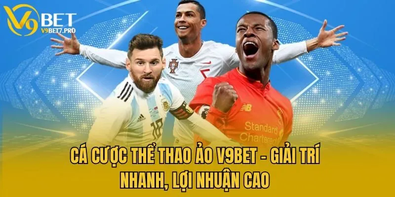 Cá Cược Thể Thao Ảo V9bet - Giải Trí Nhanh, Lợi Nhuận Cao