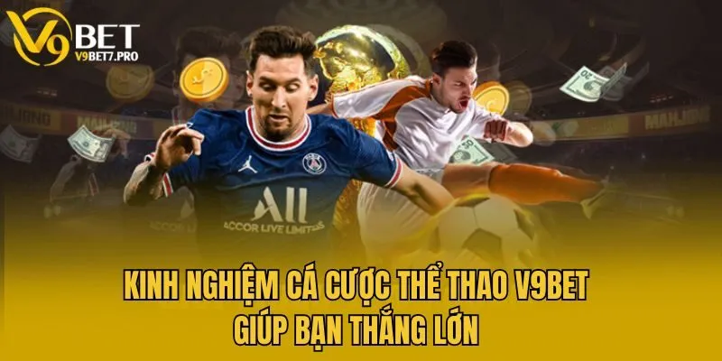 Kinh Nghiệm Cá Cược Thể Thao V9bet Giúp Bạn Thắng Lớn