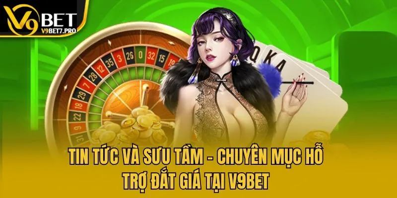 Tin Tức Và Sưu Tầm - Chuyên Mục Hỗ Trợ Đắt Giá Tại V9bet