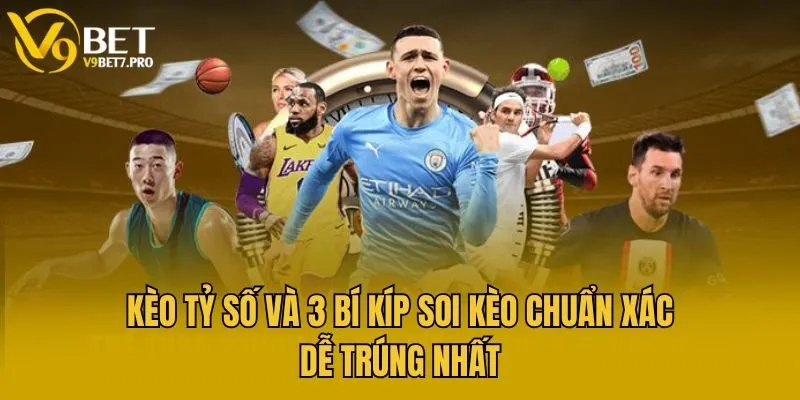 Kèo Tỷ Số Và 3 Bí Kíp Soi Kèo Chuẩn Xác Dễ Trúng Nhất